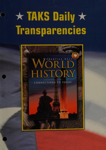 TAKS Daily: Transparancies (World History: Connections to Today, Texas Edition)