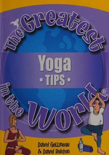 The Greatest Yoga Tips in the World (The Greatest Tips in the World)
