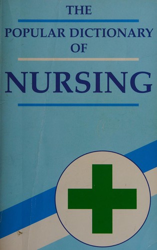 The popular dictionary of nursing