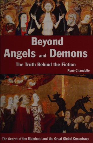 Beyong Angels and Demons, the Truth Behind the Fiction - the Secret of the Illuminati and the Great Global Conspiracy