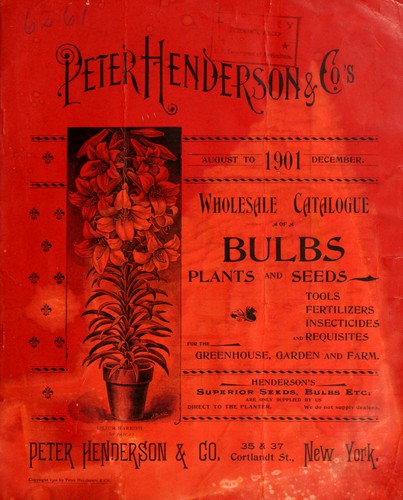 Peter Henderson & Co.'s August to December 1901 wholesale catalogue of bulbs, plants and seeds, tools, fertilizers, insecticides, and requisites for the greenhouse, garden and farm