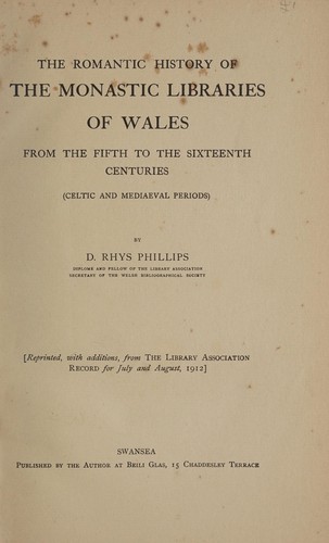The romantic history of the monastic libraries of Wales from the fifth to the sixteenth centuries (Celtic and mediaeval periods)