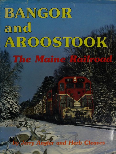 Bangor and Aroostook, the Maine railroad
