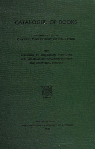 Catalogue of books recommended by the Ontario department of education for libraries of collegiate institutes, high schools, continuation schools, and vocational schools
