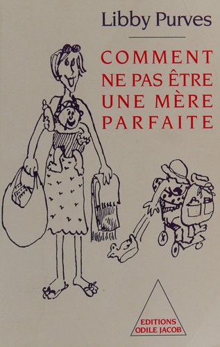 Comment ne pas être une mère parfaite, ou, L'art de se débrouiller pour avoir la paix