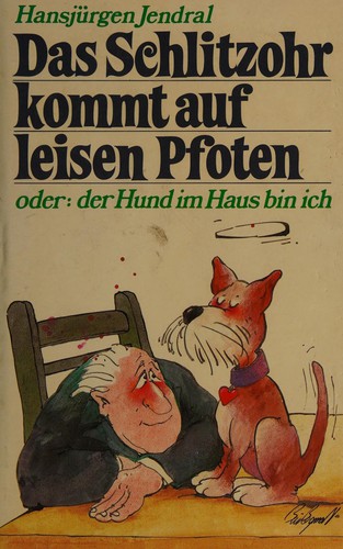 Das Schlitzohr kommt auf leisen Pfoten oder der Hund im Haus bin ich