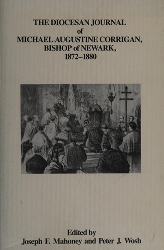 The Diocesan journal of Michael Augustine Corrigan, Bishop of Newark, 1872-1880