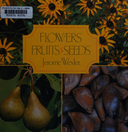 Flowers, fruits, seeds