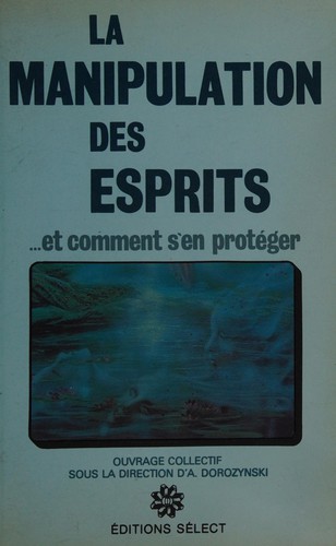 La Manipulation des esprits et comment s'en protéger