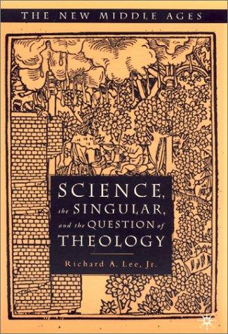 Science, the Singular, and the Question of Theology (The New Middle Ages)