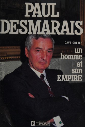 Paul Desmarais, un homme et son empire