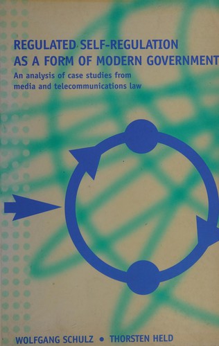 REGULATED SELF-REGULATION AS A FORM OF MODERN GOVERNMENT: AN ANALYSIS OF CASE STUDIES FROM MEDIA AND...