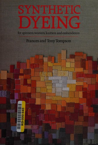 Synthetic dyeing for spinners, weavers, knitters, and embroiderers