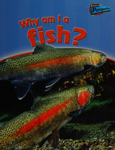 Why Am I a Fish? (Raintree Perspectives: Classifying Animals)