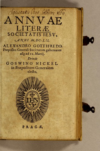 Annuæ literæ Societatis Iesu, anni M.DC.LII. Alexandro Gottifredo. Præposito Generali societatem gubernante usq[ue] ad 12. Martij. Deinde Goswino Nickel in Præpositum Generalem electo