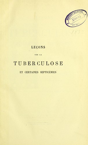 Leçons sur la tuberculose et certaines septicémies