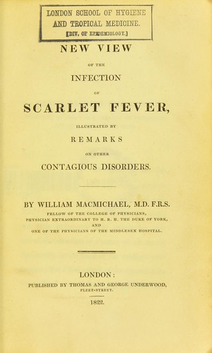 A new view of the infection of scarlet fever, illustrated by remarks on other contagious disorders