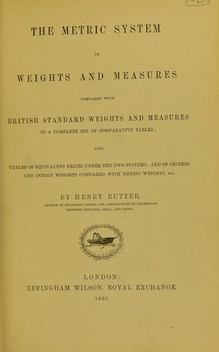 The metric system of weights and measures compared with British standard weights and measures in a complete set of comparative tables