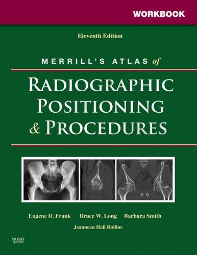 Workbook for Merrill's Atlas of Radiographic Positioning and Procedures