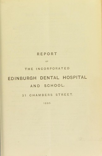 Report of the incorporated Edinburgh Dental Hospital and school, 31 Chambers Street. 1895