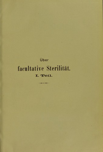 Uber facultative Sterilität. 1. Teil. Beleuchtet vom prophylactischen und hygieninischen Standpunkte für  Aerzte und Geburt