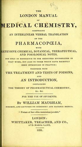 The London manual of medical chemistry, comprising an interlinear verbal translation of the Pharmacopoeia, with extensive ... notes ... together with the treatment and tests of poisons, and ... the theory of pharmaceutical chemistry ...