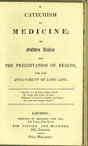 A catechism of medicine; or golden rules for the preservation of health, and the attainment of long life