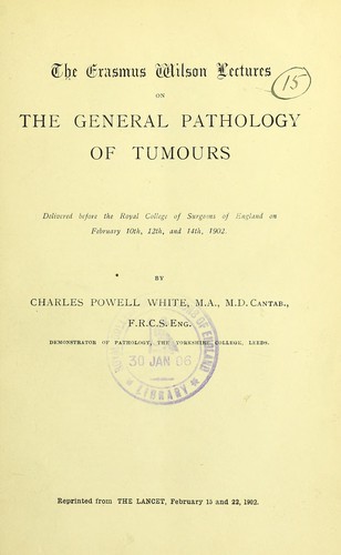 The Erasmus Wilson lectures on the general pathology of tumours