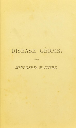 Disease germs ; their supposed nature