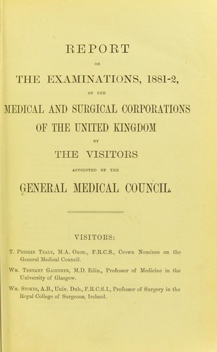 Report on the examinations, 1881-2, of the medical and surgical corporations of the United Kingdom by the visitors appointed by the General Medical Council