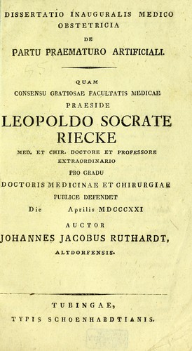 Dissertatio inauguralis medico obstretica de partu praematuro artificiali ... praeside Leopoldo Socrate Riecke ... pro gradu doctoris medicinae et chirurgiae publice defendet die Aprilis MDCCCXXI. Auctor Johannes Jacobus Ruthardt, Altdorfensis