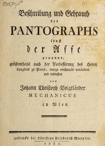 Beschreibung und Gebrauch des Pantographs sonst der Affe genannt, gröstentheils nach der Verbesserung des Herrn Langlois zu Paris, anjetzo nochmals verändert und verbessert