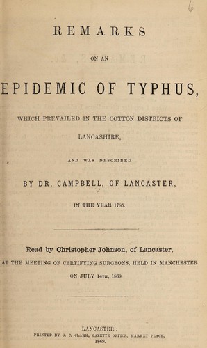 Remarks on an epidemic of typhus which prevailed in the cotton districts of Lancashire and was described by Dr. Campbell of Lancaster in the year 1785