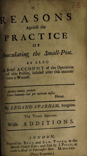 Reasons against the practice of inoculating the small-pox. As also a brief account of the operation of this poison, infused after this manner into a wound
