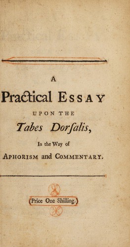 A practical essay on the tabes dorsalis, in the way of aphorism and commentary