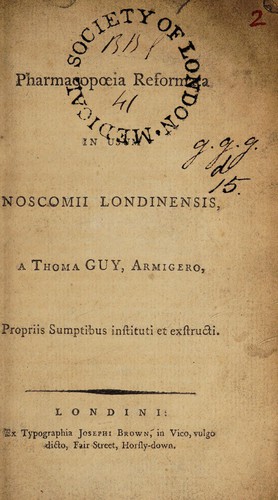 Pharmacopœia reformata in usum Noscomii Londinensis a Thoma Guy, Armigero, propriis sumptibus instituti et exstructi