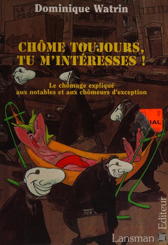 Chôme toujours, tu m'intéresses!