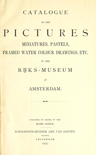 Catalogue of the pictures, miniatures, pastels, framed water colour drawings, etc. in the Rijks-museum at Amsterdam