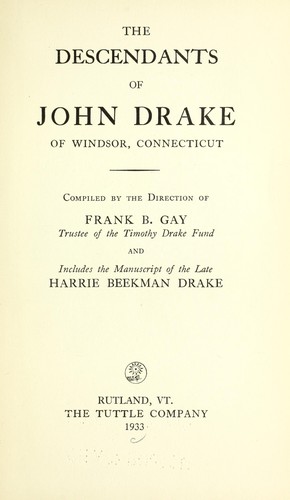 The descendants of John Drake of Windsor, Connecticut