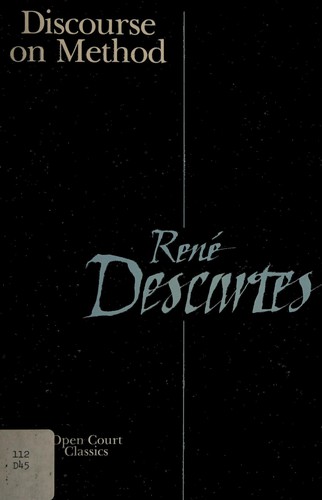 Discourse on the method of rightly conducting the reason, and seeking truth in the sciences