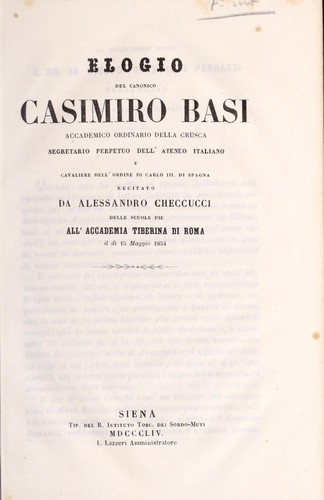 Elogio del canonico Casimiro Basi, accademico ordinario della Crusca, segretario perpetuo dell'Ateneo Italiano e cavaliere dell'Ordine di Carlo III. di Spagna