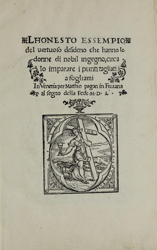 L'honesto essempio del uertuoso desiderio che hanno le donne di nobil ingegno, circa la imparare i punti tagliati a fogliami