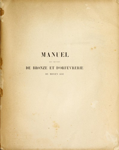 Manuel des uvres de bronze et d'orfévrerie du moyen age