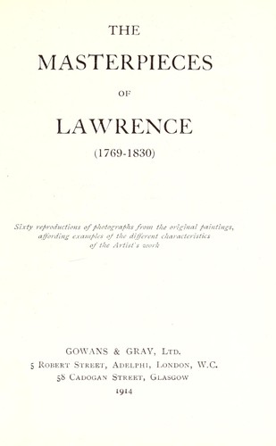 The masterpieces of Lawrence (1769-1830). Sixty reproductions of photographs from the original paintings, affording examples of the different characteristics of the artist's work