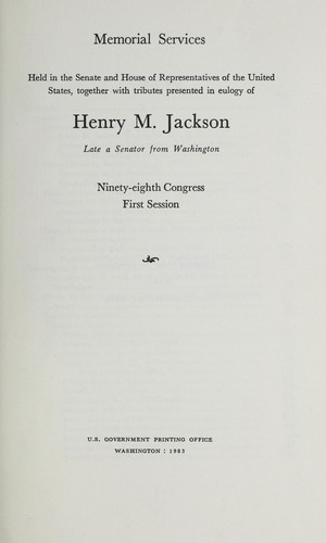 Memorial services held in the Senate and House of Representatives of the United States, together with tributes presented in eulogy of Henry M. Jackson, late a senator from Washington, Ninety-eighth Congress, first session