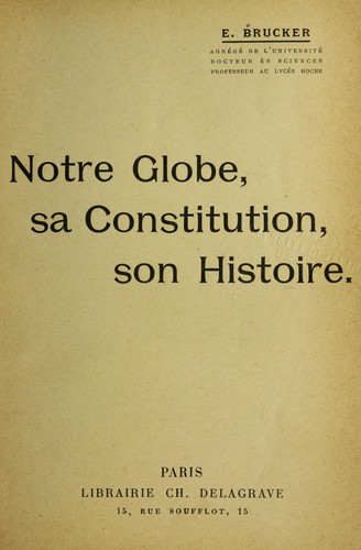 Notre globe, sa constitution, son histoire