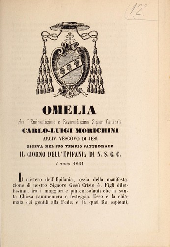 Omelia che l'eminentissimo e reverendissimo signor cardinale Carlo-Luigi Morichini, arciv. di Jesi, diceva nel suo tempio cattedrale il giorno dell'epifania di n. s. G. C. l'anno 1861