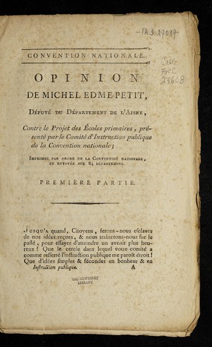 Opinion de Michel Edme Petit, de pute  du de partement de l'Aisne, contre le projet des e coles primaires, pre sente  par le Comite  d'instruction publique de la Convention nationale