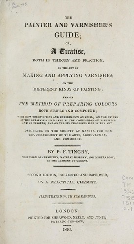 The painter and varnisher's guide, or, A treatise, both in theory and practice, on the art of making and applying varnishes, on the different kinds of painting, and on the method of preparing colours both simple and compound ...
