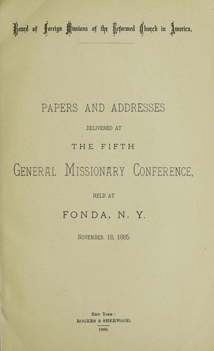 Papers and addresses delivered at the fifth General Missionary Conference, held at Fonda, N.Y., November 18, 1885